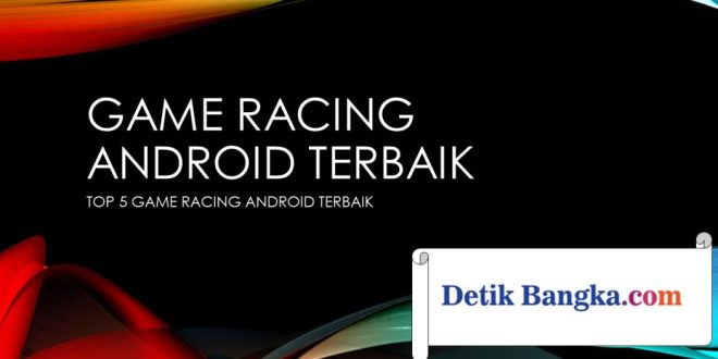 TOP 5 GAME RACING ANDROID TERBAIK